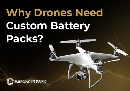 Why Drones Need Custom Battery Packs to Perform Well